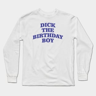 Dick the birthday boy Long Sleeve T-Shirt